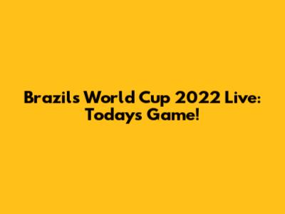 Brazil's World Cup 2022 Live: Today's Game!