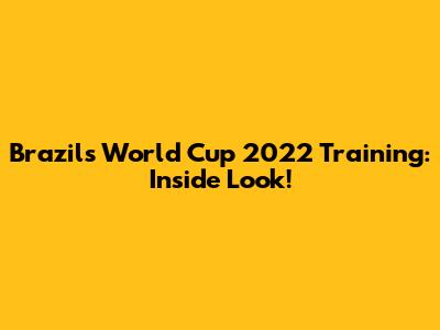 Brazil's World Cup 2022 Training: Inside Look!