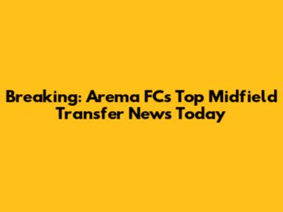 Breaking: Arema FC's Top Midfield Transfer News Today