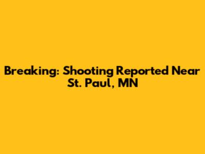 Breaking: Shooting Reported Near St. Paul, MN