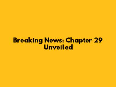 Breaking News: Chapter 29 Unveiled
