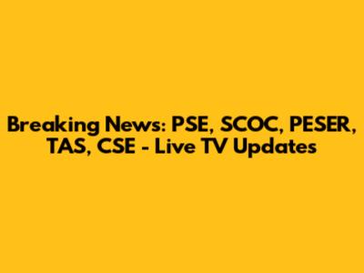 Breaking News: PSE, SCOC, PESER, TAS, CSE - Live TV Updates