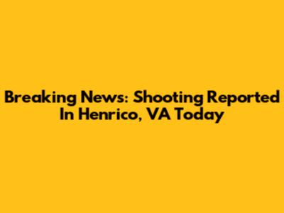 Breaking News: Shooting Reported In Henrico, VA Today