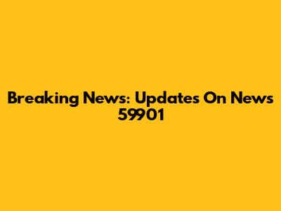 Breaking News: Updates On News 59901