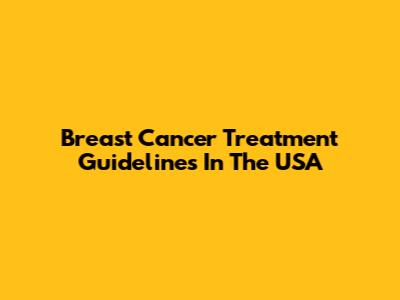 Breast Cancer Treatment Guidelines In The USA