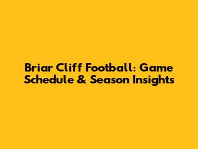 Briar Cliff Football: Game Schedule & Season Insights