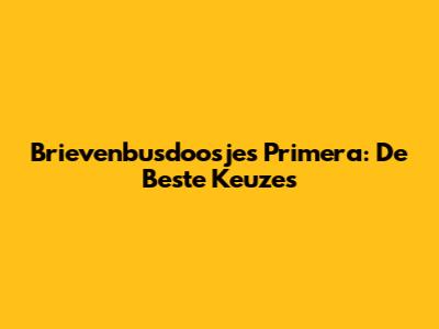 Brievenbusdoosjes Primera: De Beste Keuzes