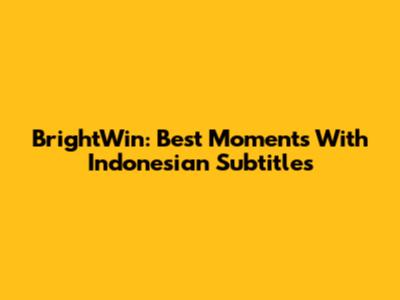 BrightWin: Best Moments With Indonesian Subtitles