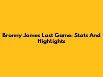 Bronny James' Last Game: Stats And Highlights
