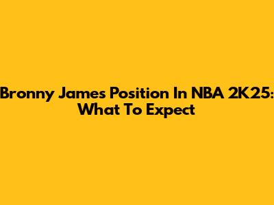 Bronny James' Position In NBA 2K25: What To Expect