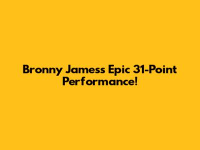 Bronny James's Epic 31-Point Performance!