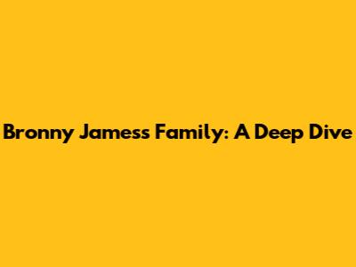 Bronny James's Family: A Deep Dive