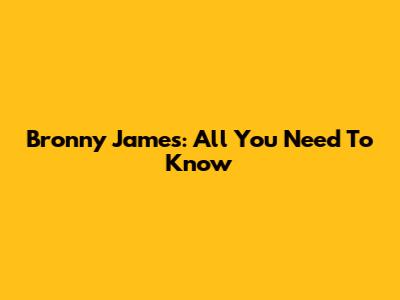 Bronny James: All You Need To Know