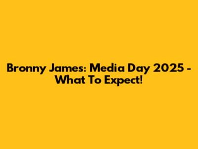 Bronny James: Media Day 2025 - What To Expect!