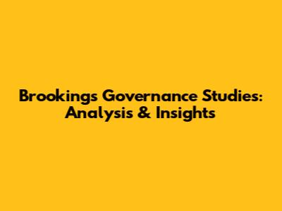 Brookings Governance Studies: Analysis & Insights