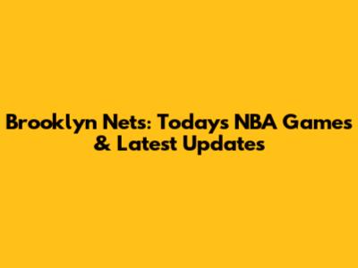 Brooklyn Nets: Today's NBA Games & Latest Updates