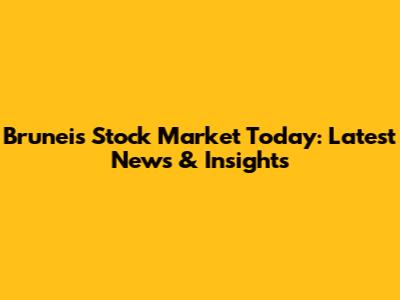 Brunei's Stock Market Today: Latest News & Insights
