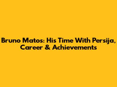 Bruno Matos: His Time With Persija, Career & Achievements