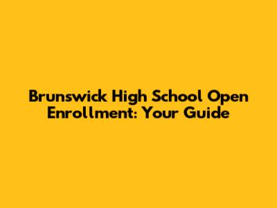Brunswick High School Open Enrollment: Your Guide