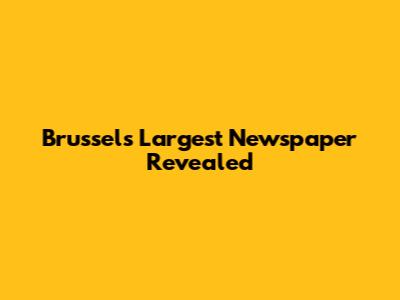 Brussels' Largest Newspaper Revealed