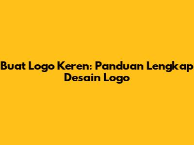 Buat Logo Keren: Panduan Lengkap Desain Logo