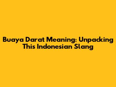 Buaya Darat Meaning: Unpacking This Indonesian Slang