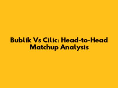 Bublik Vs Cilic: Head-to-Head Matchup Analysis