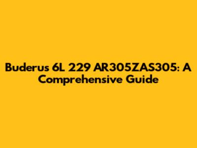 Buderus 6L 229 AR305ZAS305: A Comprehensive Guide