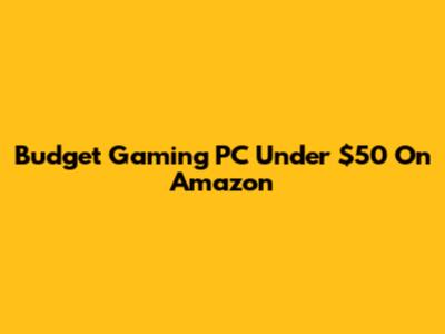 Budget Gaming PC Under $50 On Amazon