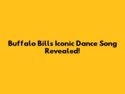 Buffalo Bills' Iconic Dance Song Revealed!