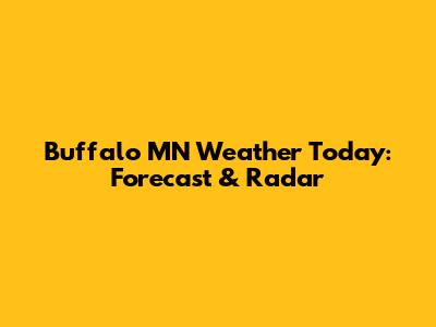 Buffalo MN Weather Today: Forecast & Radar