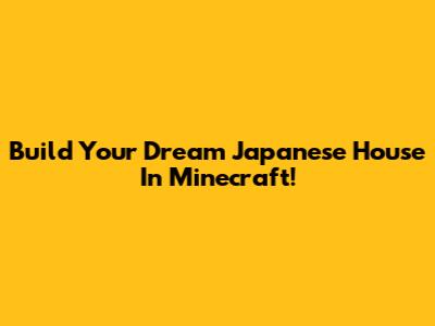 Build Your Dream Japanese House In Minecraft!