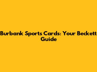 Burbank Sports Cards: Your Beckett Guide