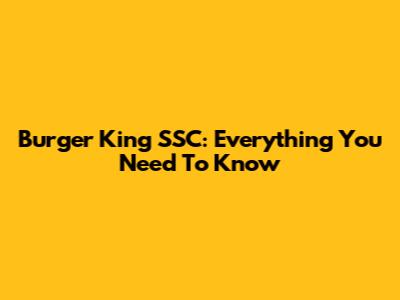 Burger King SSC: Everything You Need To Know