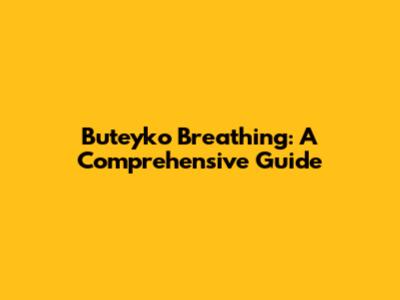 Buteyko Breathing: A Comprehensive Guide