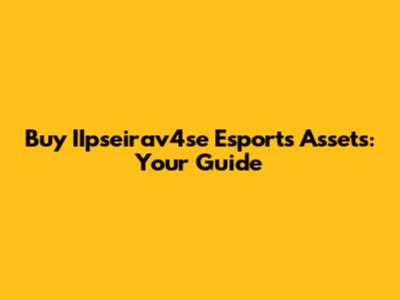 Buy IIpseirav4se Esports Assets: Your Guide