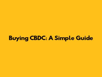 Buying CBDC: A Simple Guide