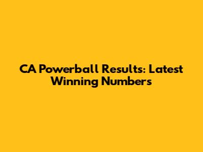 CA Powerball Results: Latest Winning Numbers