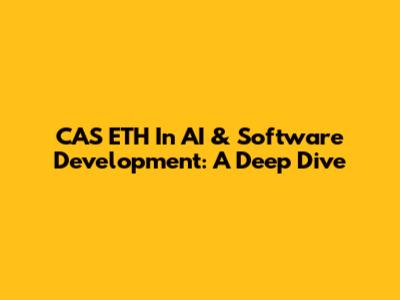 CAS ETH In AI & Software Development: A Deep Dive