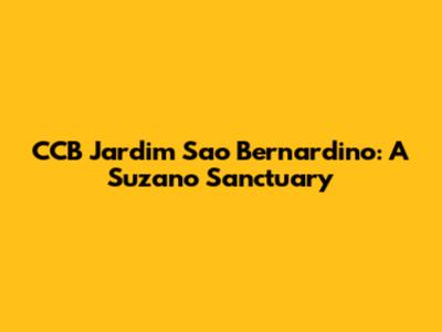 CCB Jardim Sao Bernardino: A Suzano Sanctuary