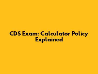 CDS Exam: Calculator Policy Explained