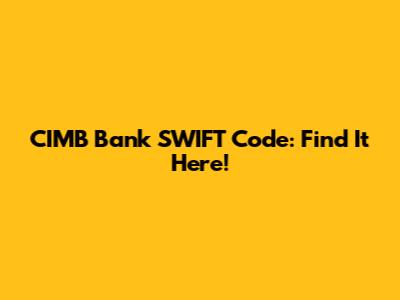 CIMB Bank SWIFT Code: Find It Here!
