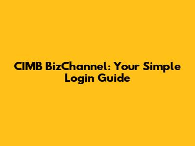 CIMB BizChannel: Your Simple Login Guide