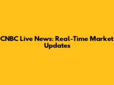 CNBC Live News: Real-Time Market Updates