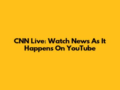 CNN Live: Watch News As It Happens On YouTube