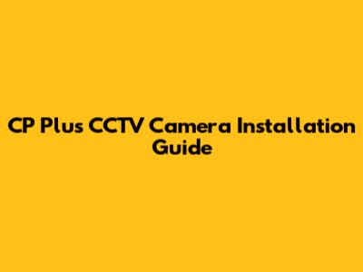 CP Plus CCTV Camera Installation Guide