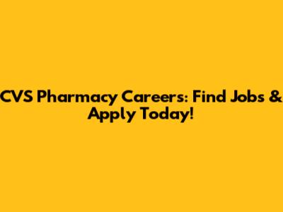 CVS Pharmacy Careers: Find Jobs & Apply Today!