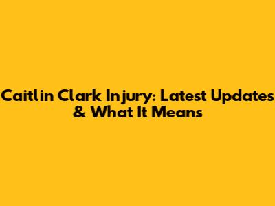 Caitlin Clark Injury: Latest Updates & What It Means