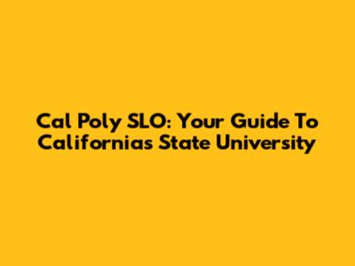 Cal Poly SLO: Your Guide To California's State University