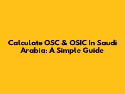 Calculate OSC & OSIC In Saudi Arabia: A Simple Guide